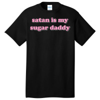 Satan Is My Sugar Daddy Basic T-shirt | Artistshot