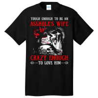 Tough Enough To Be An Asshole's Wife Crazy To Love Basic T-shirt | Artistshot