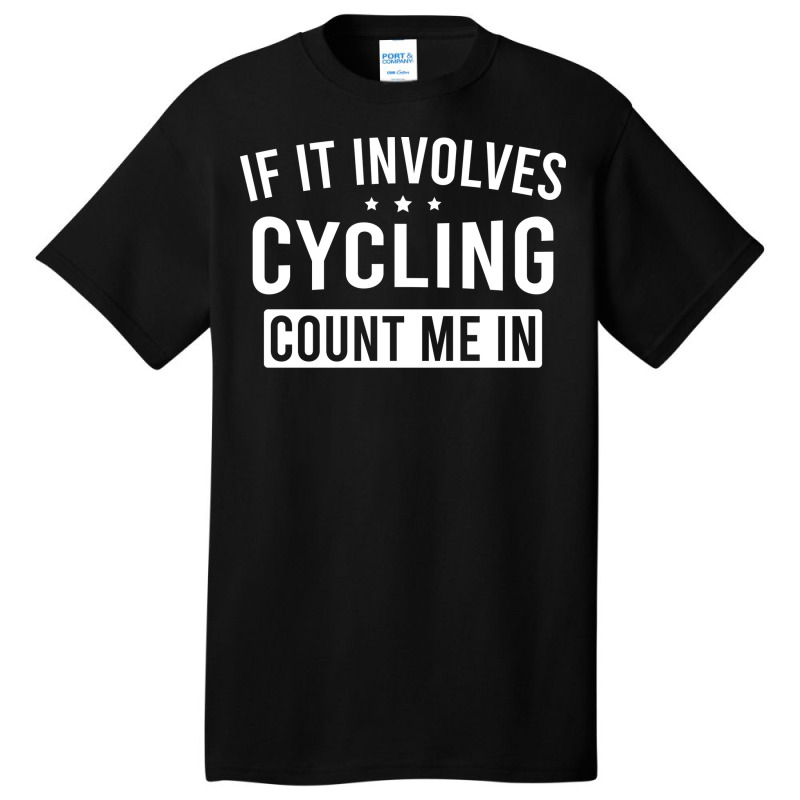 If It Involves Cycling Count Me In Girl Basic T-shirt | Artistshot