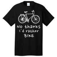 Thanks Id Rather Bike Cycling Bicycle Motorcycle B Basic T-shirt | Artistshot