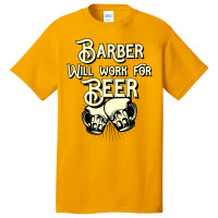 Barber Will Work For Beer Design Perfect Present F Basic T-shirt | Artistshot