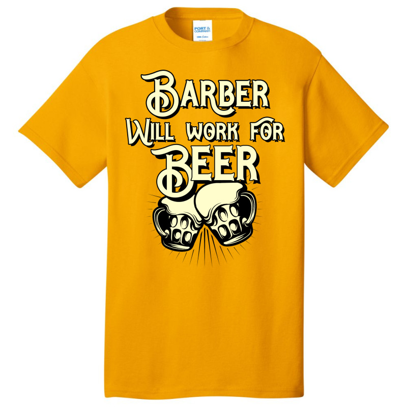 Barber Will Work For Beer Design Perfect Present F Basic T-shirt | Artistshot