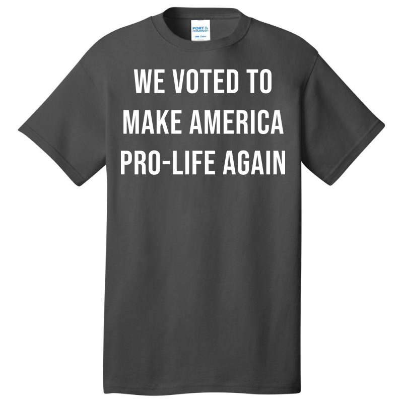 We Voted To Make America Pro Life Again Music Nost Basic T-shirt | Artistshot