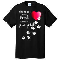 The Road To My Heart Is Paved With Paw Prints. Dog Basic T-shirt | Artistshot