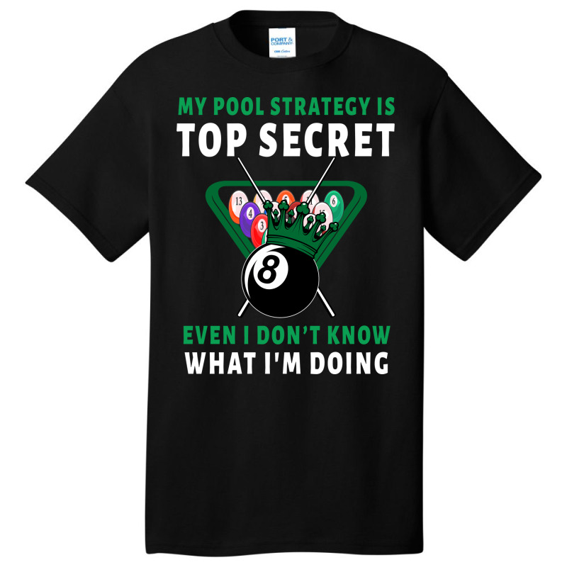 My Pool Strategy Is Top Secret Even I Dont Know Wh Basic T-shirt by raposaounk | Artistshot