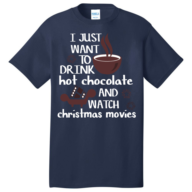 I Just Want To Drink Hot Chocolate And Watch Chris Basic T-shirt | Artistshot