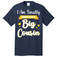 I Am Finally Going To Be A Big Cousin Happy Me You Basic T-shirt | Artistshot