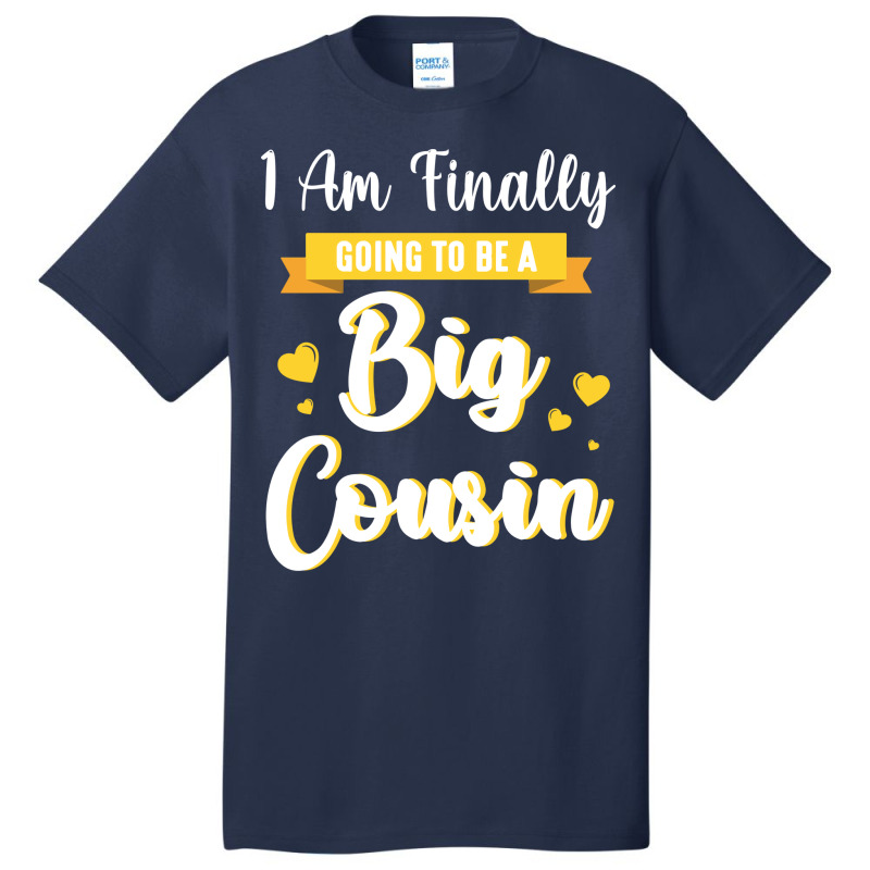 I Am Finally Going To Be A Big Cousin Happy Me You Basic T-shirt by sbusiozald | Artistshot