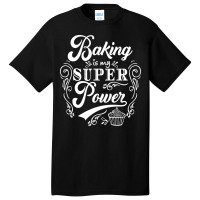 Baking Baking Is My Superpower Trending Basic T-shirt | Artistshot