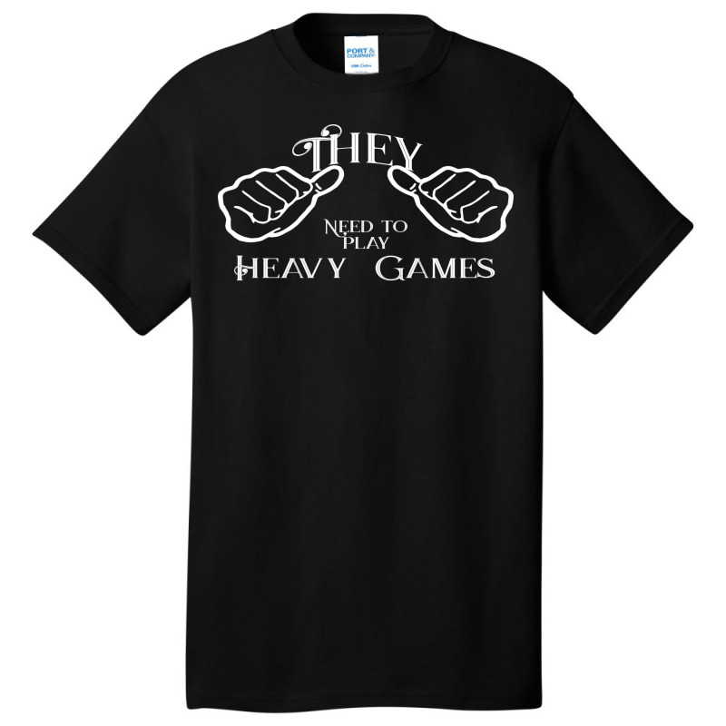 They Needs To Play Heavy Games Nature Basic T-shirt | Artistshot