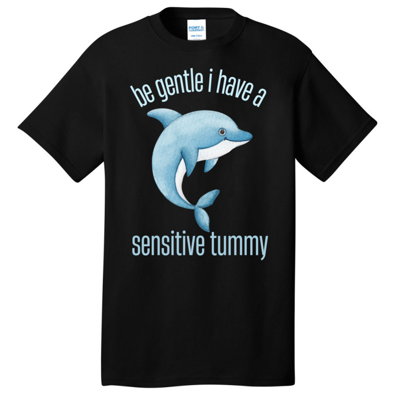 Be Gentle I Have A Sensitive Tummy Basic T-shirt by JANETBUTLER | Artistshot