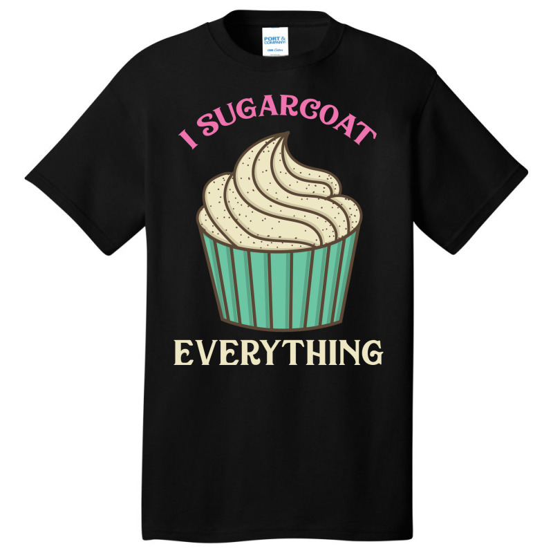 Cutr Baking Gift Baker Pastry Chef Sugarcoat Every Basic T-shirt by bendersauedn | Artistshot