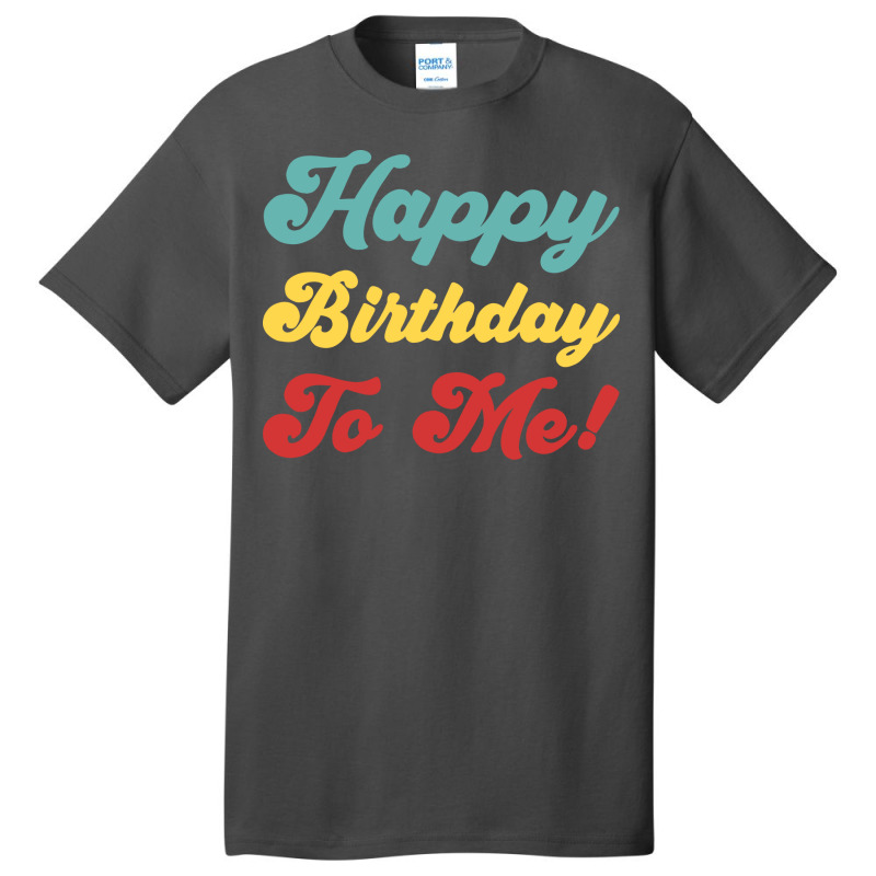 Happy Birthday To Me Colorful Version Hipster Basic T-shirt | Artistshot