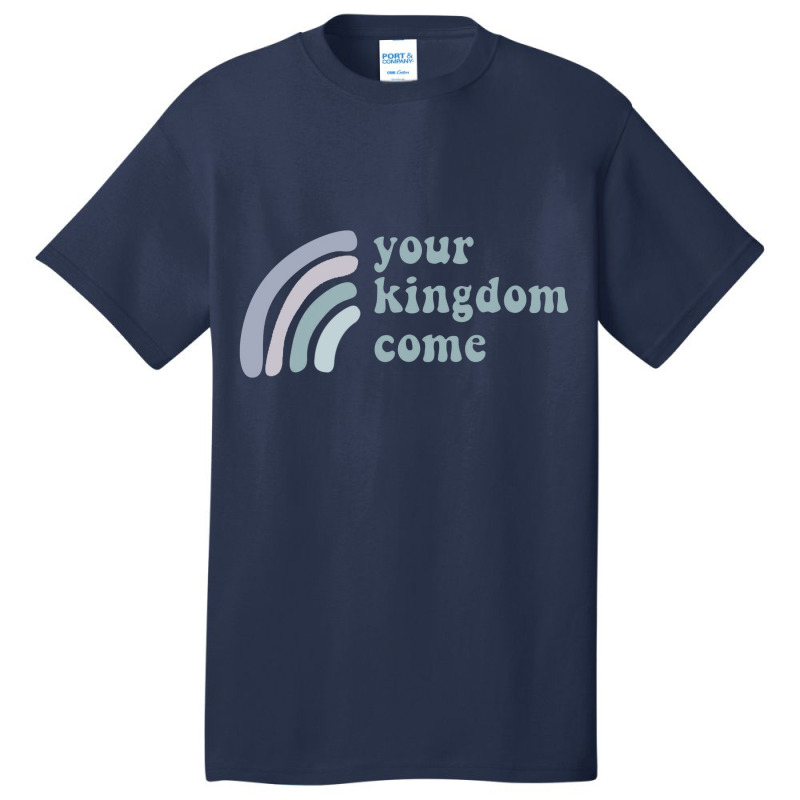 Your Kingdom Come Basic T-shirt | Artistshot