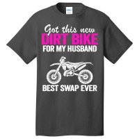 Got This New Dirt Bike For My Husband Best Swap Ev Basic T-shirt | Artistshot