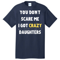 You Dont Scare Me I Got Crazy Daughters Nature Basic T-shirt | Artistshot