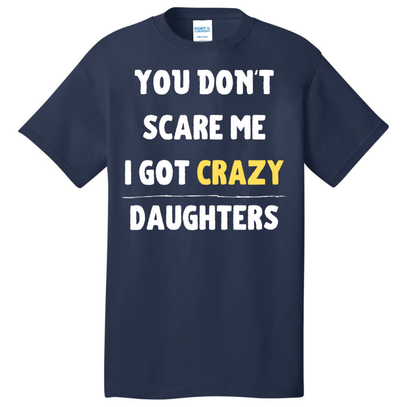 You Dont Scare Me I Got Crazy Daughters Nature Basic T-shirt | Artistshot