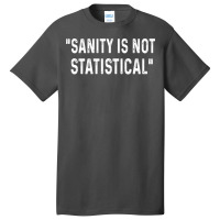 Sanity Is Not Statistical Boy Basic T-shirt | Artistshot