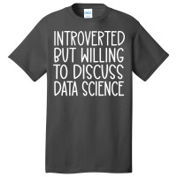 Introverted But Willing To Discuss Data Science Fu Basic T-shirt | Artistshot