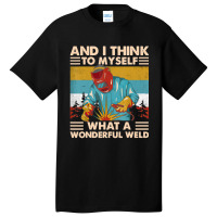 What A Wonderful Weld Basic T-shirt | Artistshot