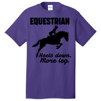 Equestrian Heels Down More Leg Gift Basic T-shirt | Artistshot