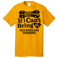 Im Not Going If I Cant Bring My Old English Terrie Basic T-shirt | Artistshot