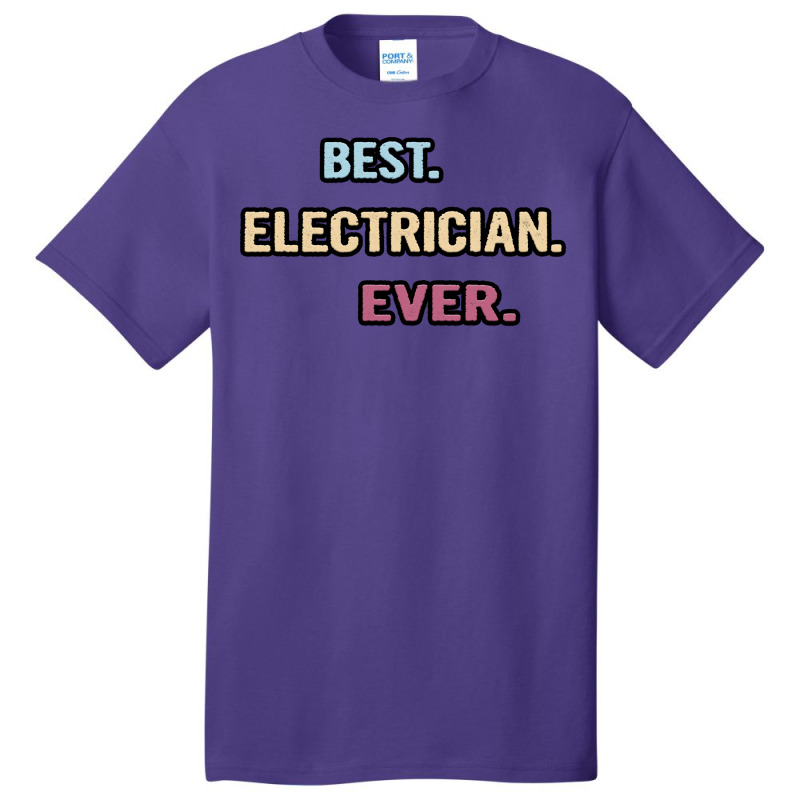 Best Electrician Ever Nice Gift Idea Vintage Basic T-shirt | Artistshot