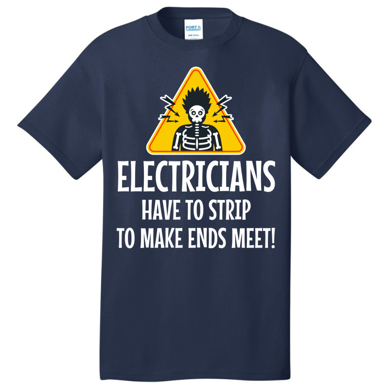 Electrician Electricians Have To Strip To Make End Basic T-shirt | Artistshot