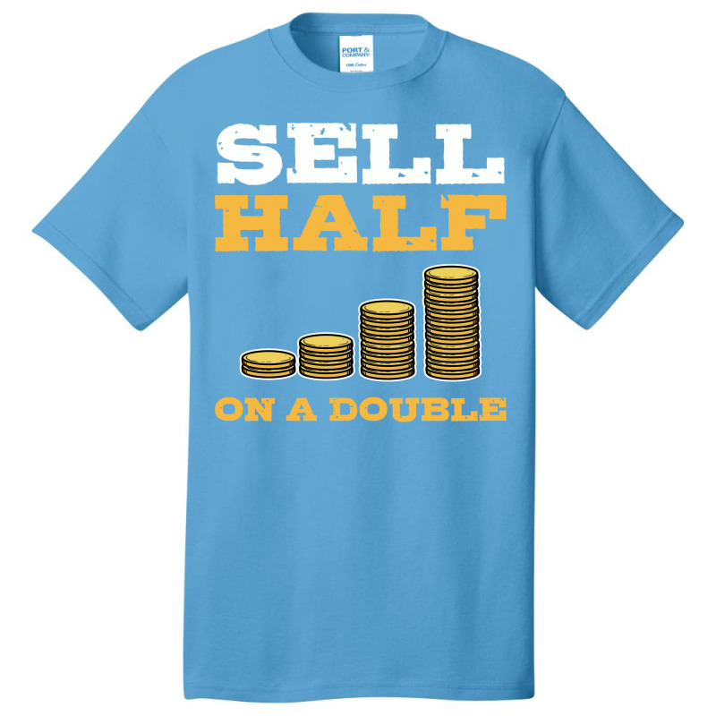 Sell Half On A Double Stock Market Investing Trade Basic T-shirt by naizaibubnelw | Artistshot