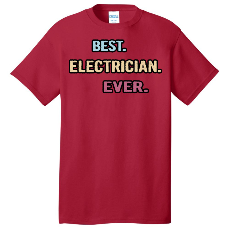 Best Electrician Ever Nice Gift Idea Hipster Basic T-shirt | Artistshot