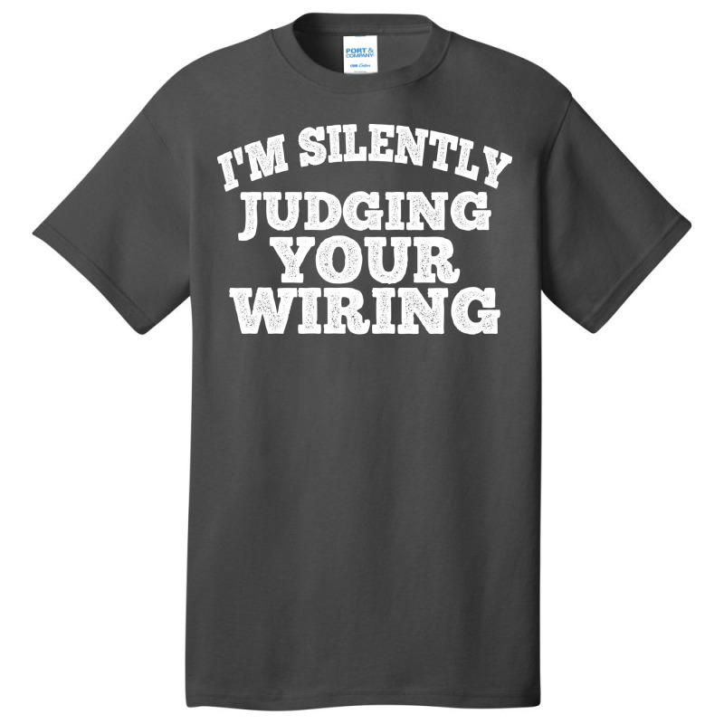 Im Silently Judging Your Wiring Electrician Funny Basic T-shirt | Artistshot