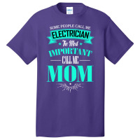 Some People Call Me Electrician The Most Important Basic T-shirt | Artistshot