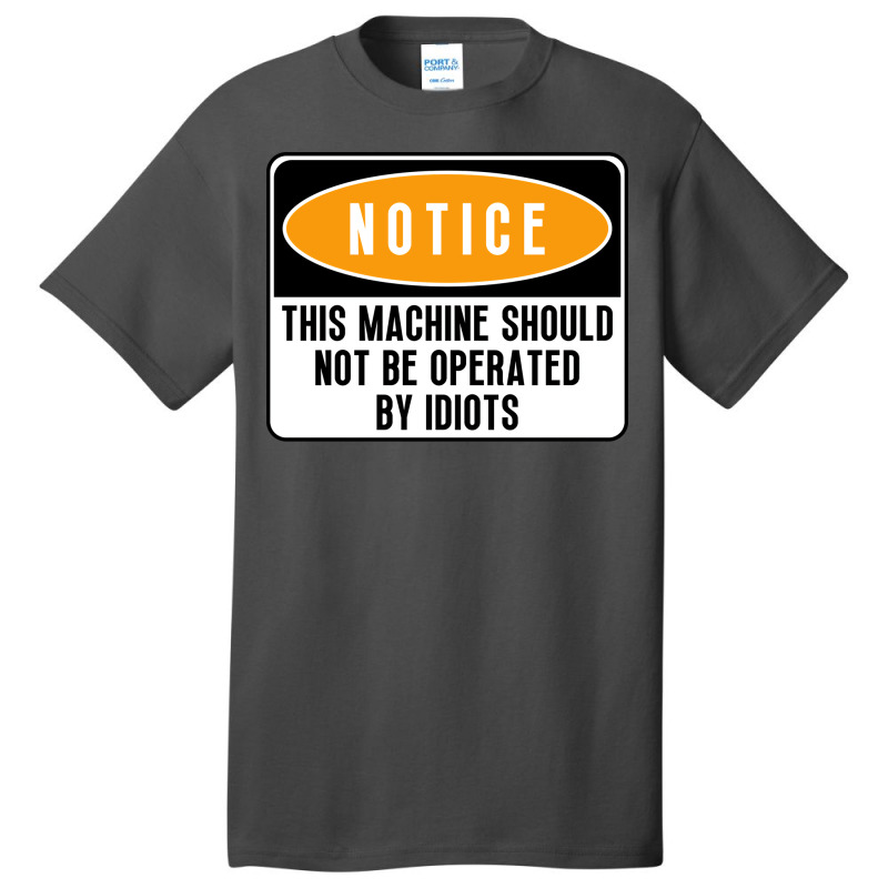 This Machine Should Not Be Operated By Idiots Natu Basic T-shirt | Artistshot