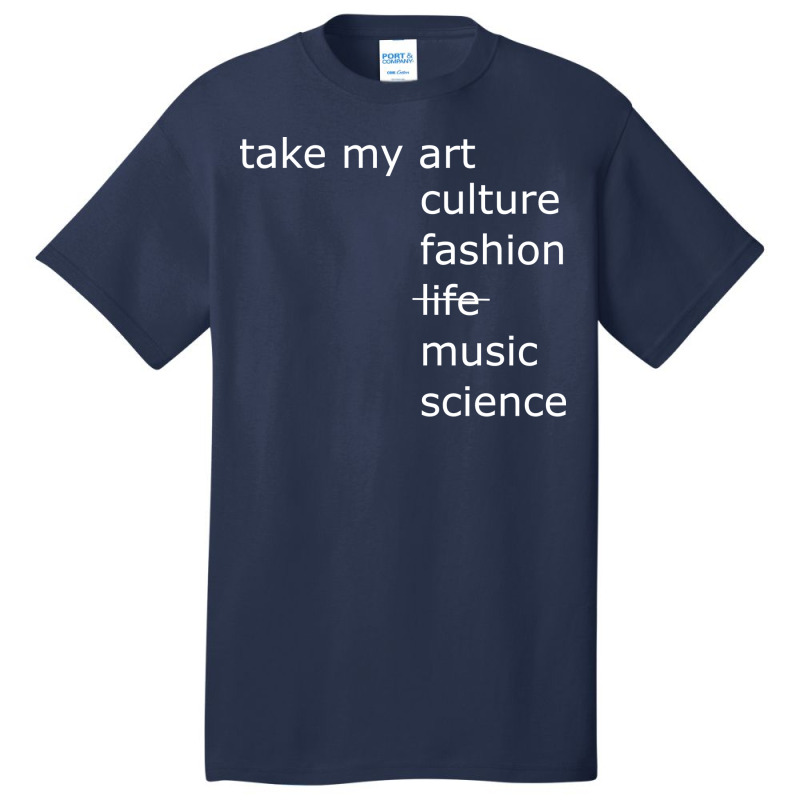 Take My Art Culture Fashion Life Music Science Blu Basic T-shirt | Artistshot