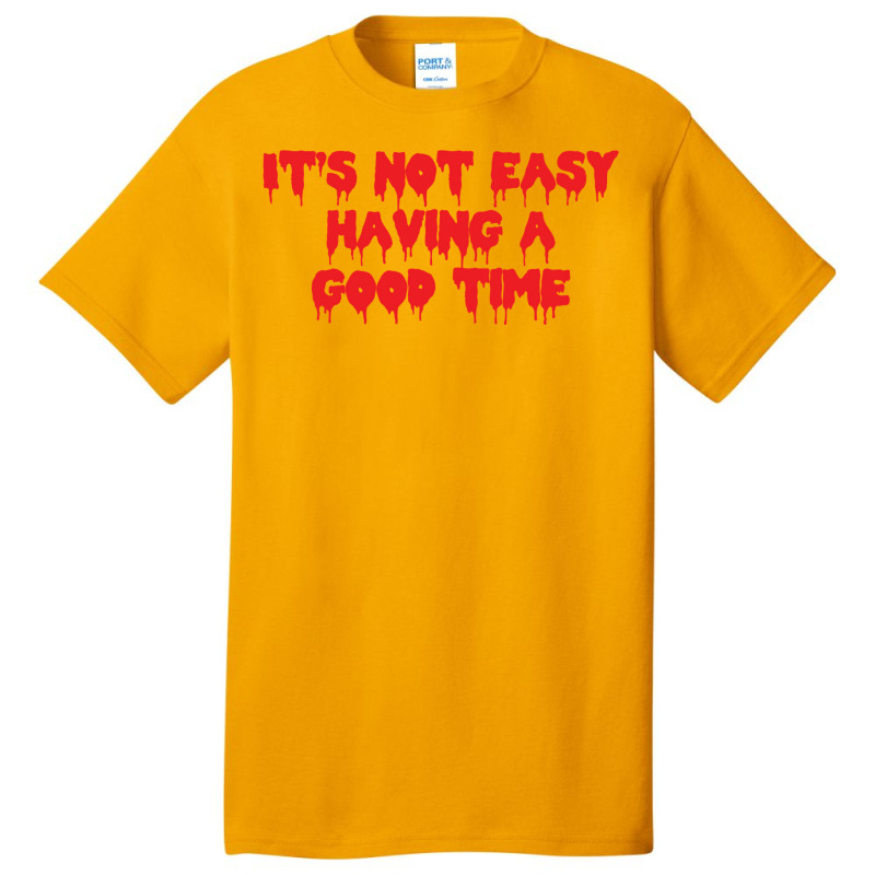 It's Not Easy Having A Good Time  (1) Basic T-shirt by cevassanadel | Artistshot