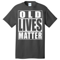 Old Lives Matter Basic T-shirt | Artistshot