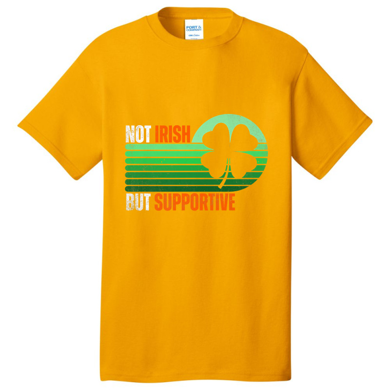 Not Irish But Supportive St Patricks Day Irish Fla Basic T-shirt by Hana237 | Artistshot