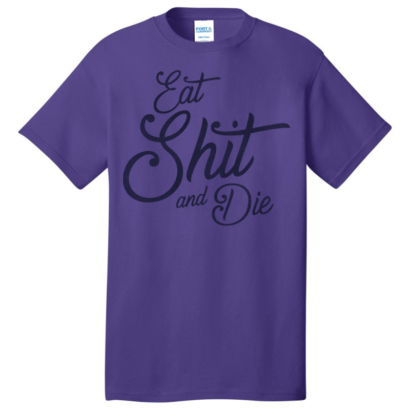 Eat Shit & Die Basic T-shirt | Artistshot