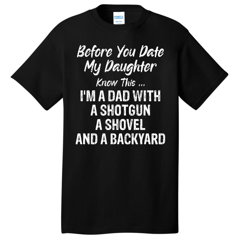 Before You Date My Daughter Funny Dad Daddy Papa F Basic T-shirt by David_True | Artistshot