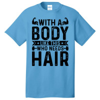 With A Body Like This Who Needs Hair Retro Basic T-shirt | Artistshot