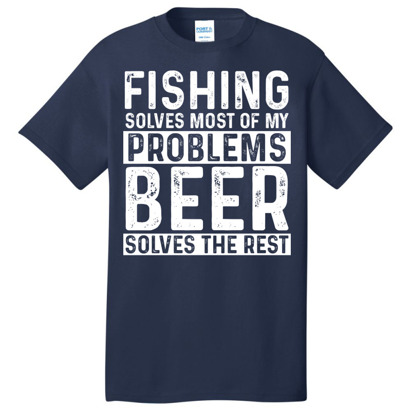 Fishing Fishing Solves Most Of My Problems Beer So Basic T-shirt by botitefinos | Artistshot