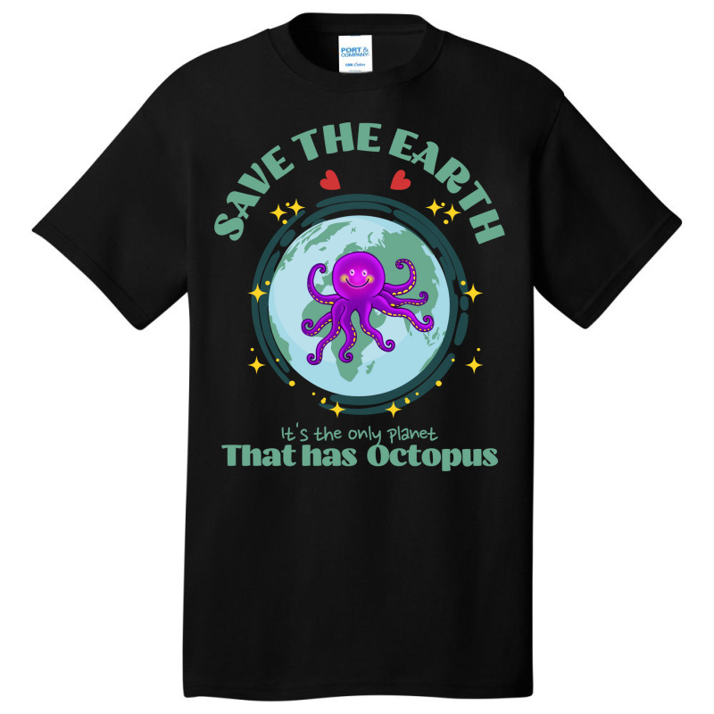 Save The Earth Its The Only Planet That Has Octopu Basic T-shirt | Artistshot