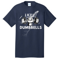 I Kill Dumbbells Gift Basic T-shirt | Artistshot