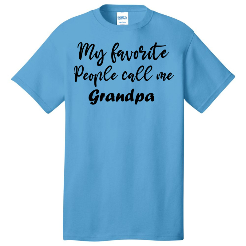 My Favorite People Call Me Grandpa Funny Grandpa G Basic T-shirt | Artistshot