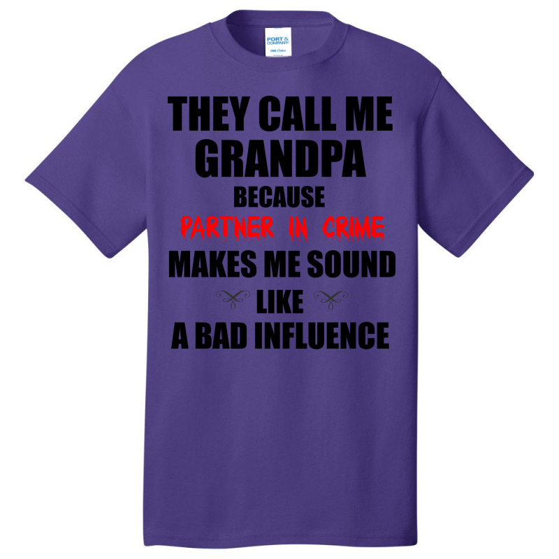 They Call Me Grandpa Because Partner In Crime Make Basic T-shirt | Artistshot