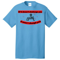 If It Doesnt Challenge You It Wont Change You Quot Basic T-shirt | Artistshot