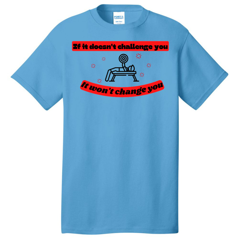 If It Doesnt Challenge You It Wont Change You Quot Basic T-shirt by bafixtreemm | Artistshot