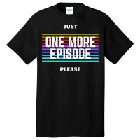 Just One More Episode Please   Only For Film Lover Basic T-shirt | Artistshot