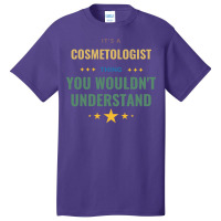 Its A Cosmetologist Thing You Wouldnt Understand T Basic T-shirt | Artistshot