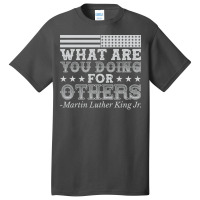 What Are You Doing For Others Mlk Black History Vi Basic T-shirt | Artistshot